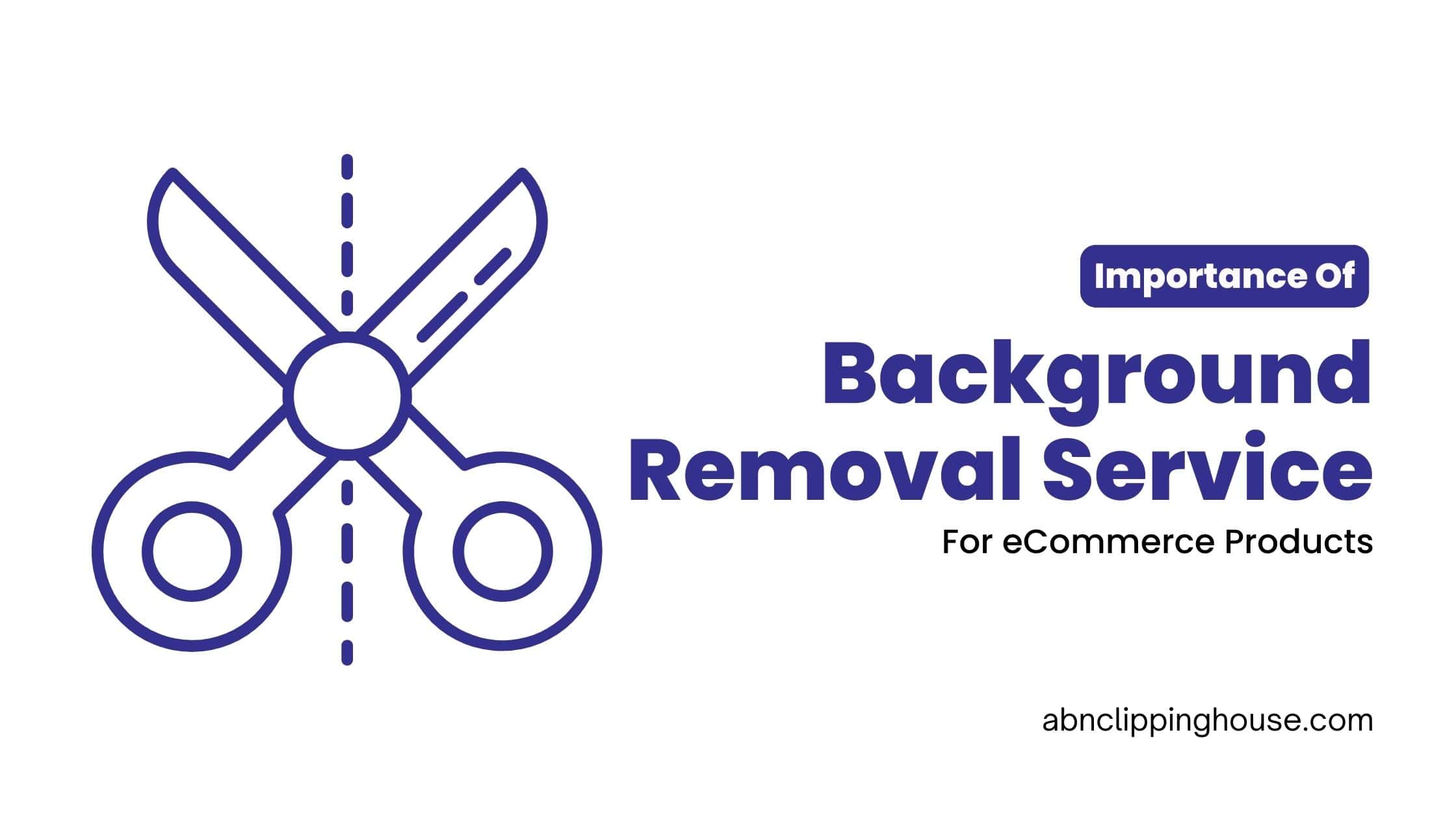 Importance Of Photo Background Removal Service For Ecommerce