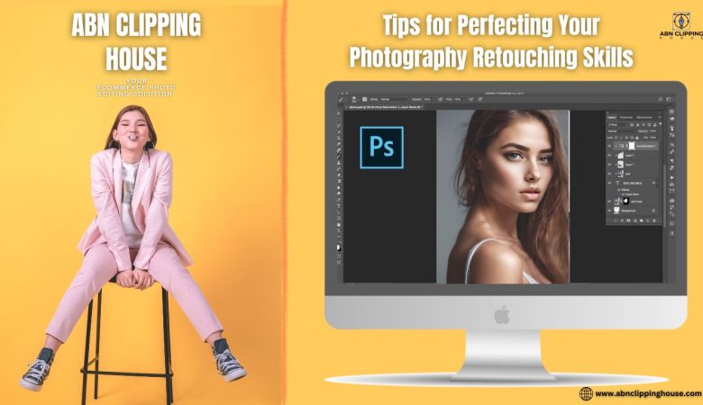 Tips for Perfecting Your Photography Retouching Skills