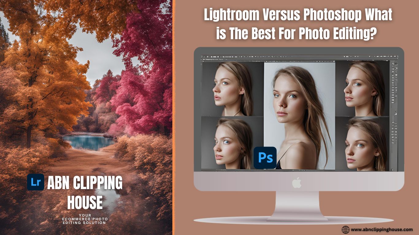 Lightroom Versus Photoshop What is The Best For Photo Editing?